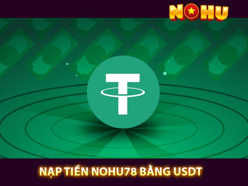 nạp tiền nohu78 bằng usdt